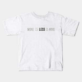 More Is Less Is More Kids T-Shirt